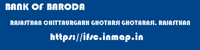 BANK OF BARODA  RAJASTHAN CHITTAURGARH GHOTARSI GHOTARASI, RAJASTHAN  ifsc code